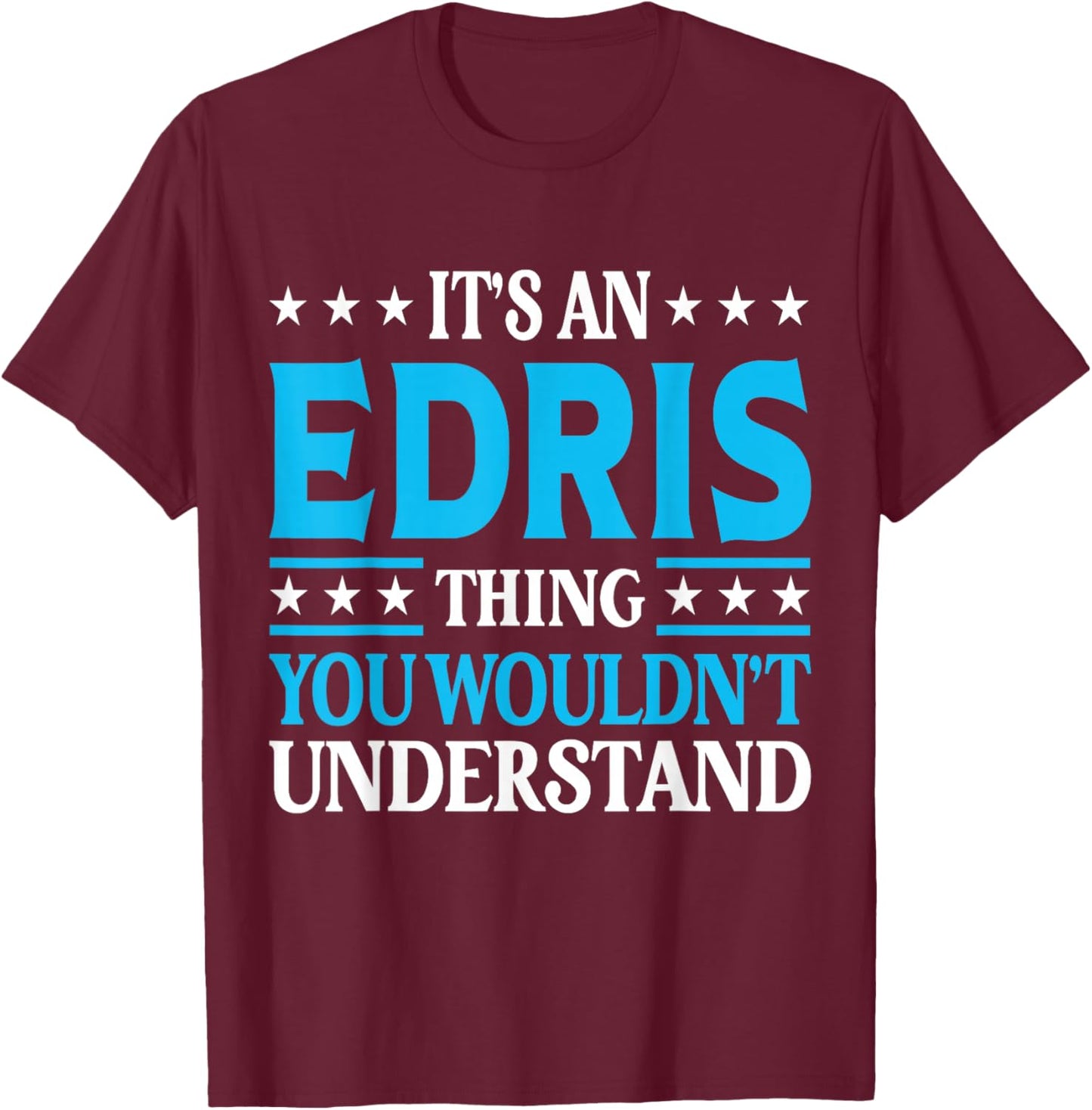 It's An Edris Thing Wouldn't Understand Personal Name Edris T-Shirt - T-Shirt | Maroon