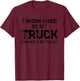 Funny Truck I Work Hard So My Truck Can Have A Better Life T-Shirt - T-Shirt | Maroon