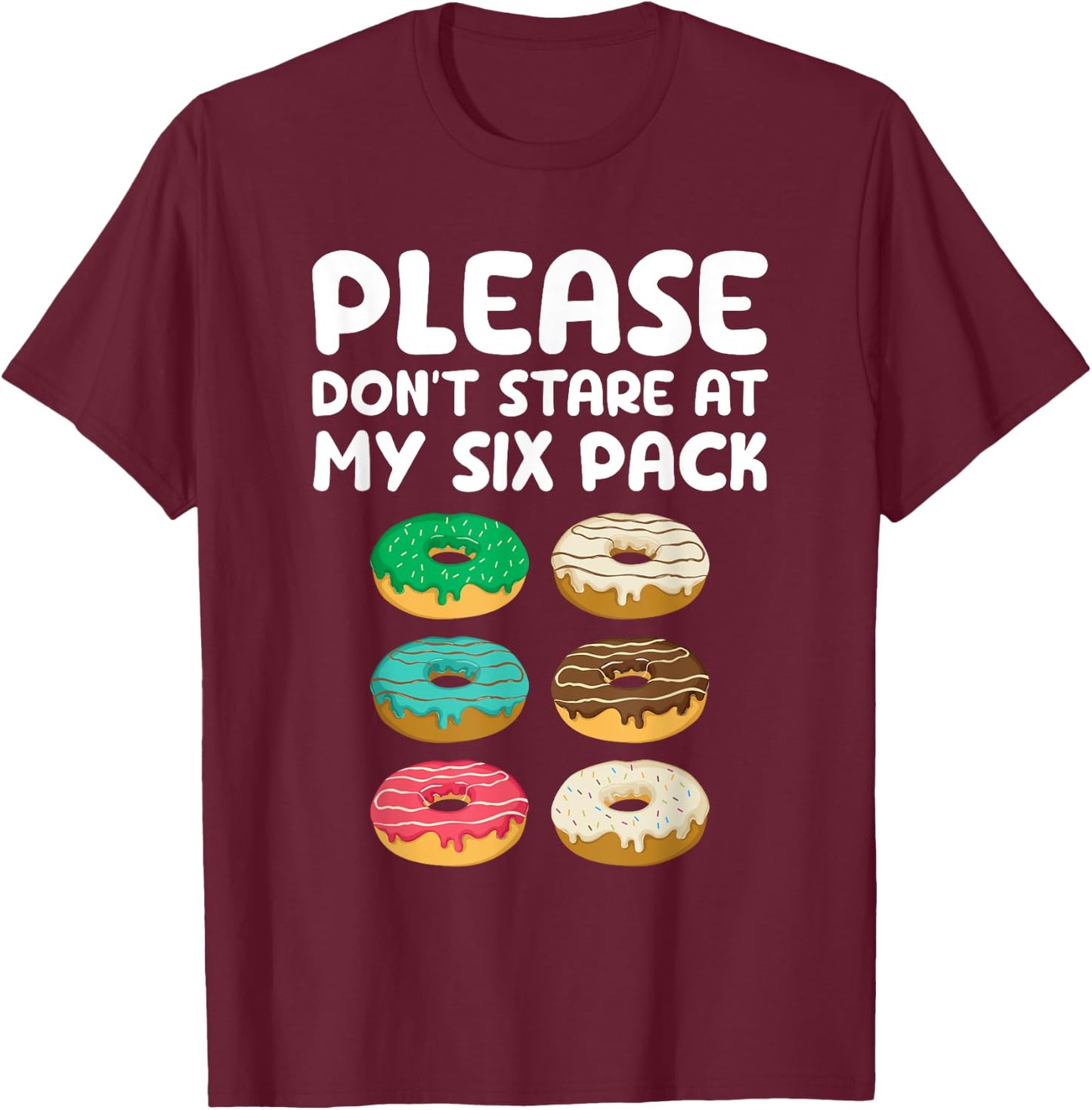 Please Don't Stare At My Six Pack Donuts Abs Funny Workout T-Shirt - T-Shirt | Maroon
