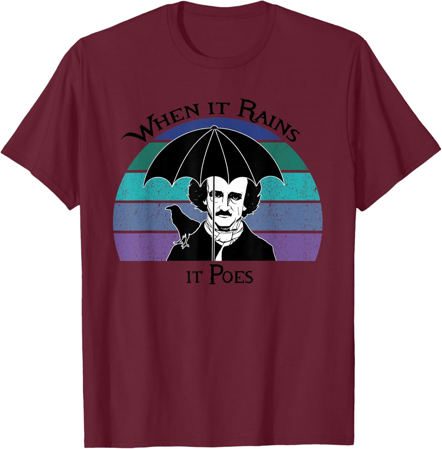 When It Rains It Poes Funny Edgar Allan Poe Shirt T-Shirt - T-Shirt | Maroon