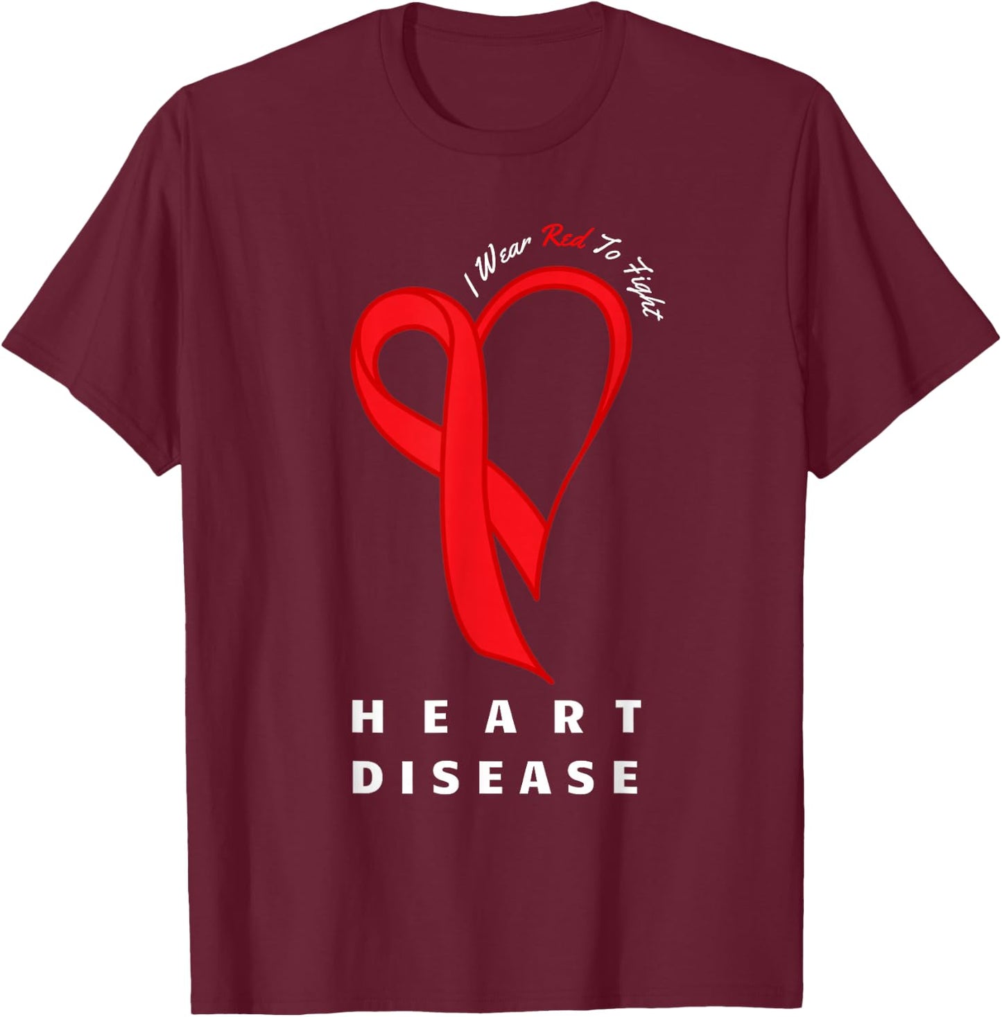 I Wear Red to Fight Heart Disease Awareness CHD Gifts Ribbon T-Shirt - T-Shirt | Maroon