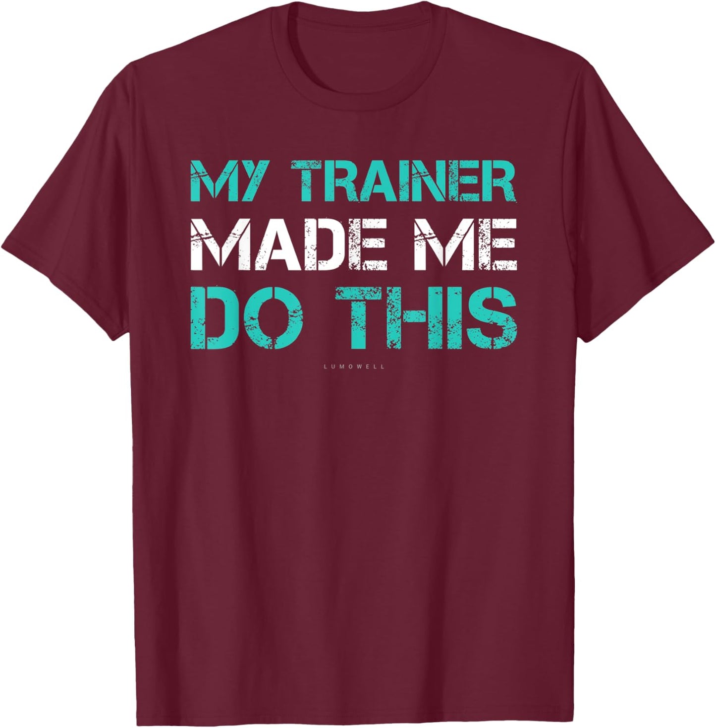 Funny Gym Shirt - My Trainer Made Me Do This Shirts T-Shirt - T-Shirt | Maroon