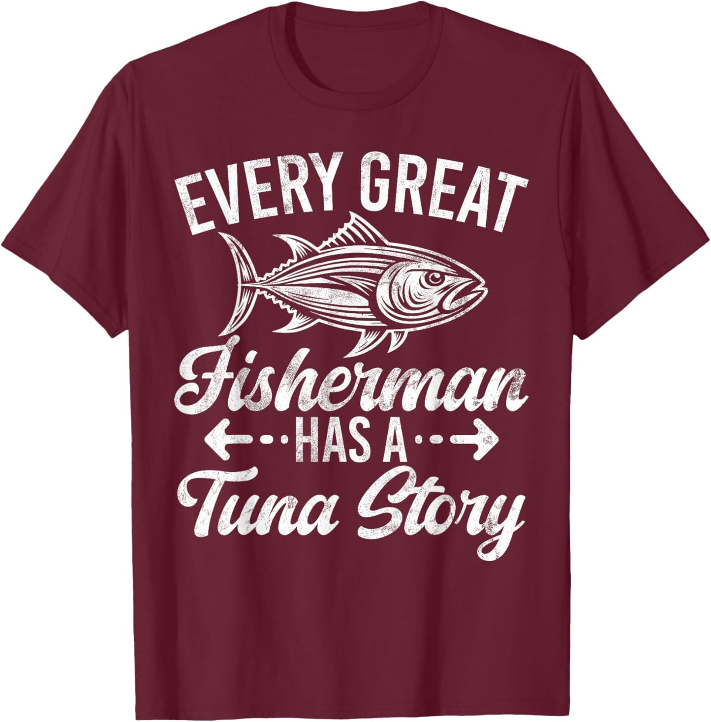 Every Great Fisherman Has a Tuna Story Tuna Fishing T-Shirt - T-Shirt | Maroon