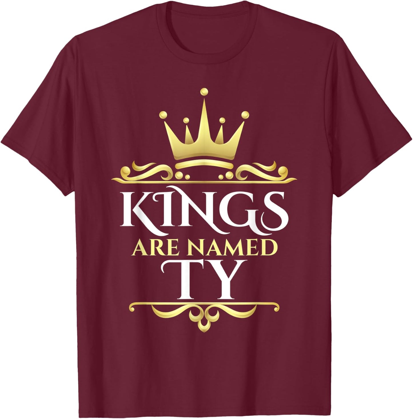 Kings Are Named Ty T-Shirt - T-Shirt | Maroon