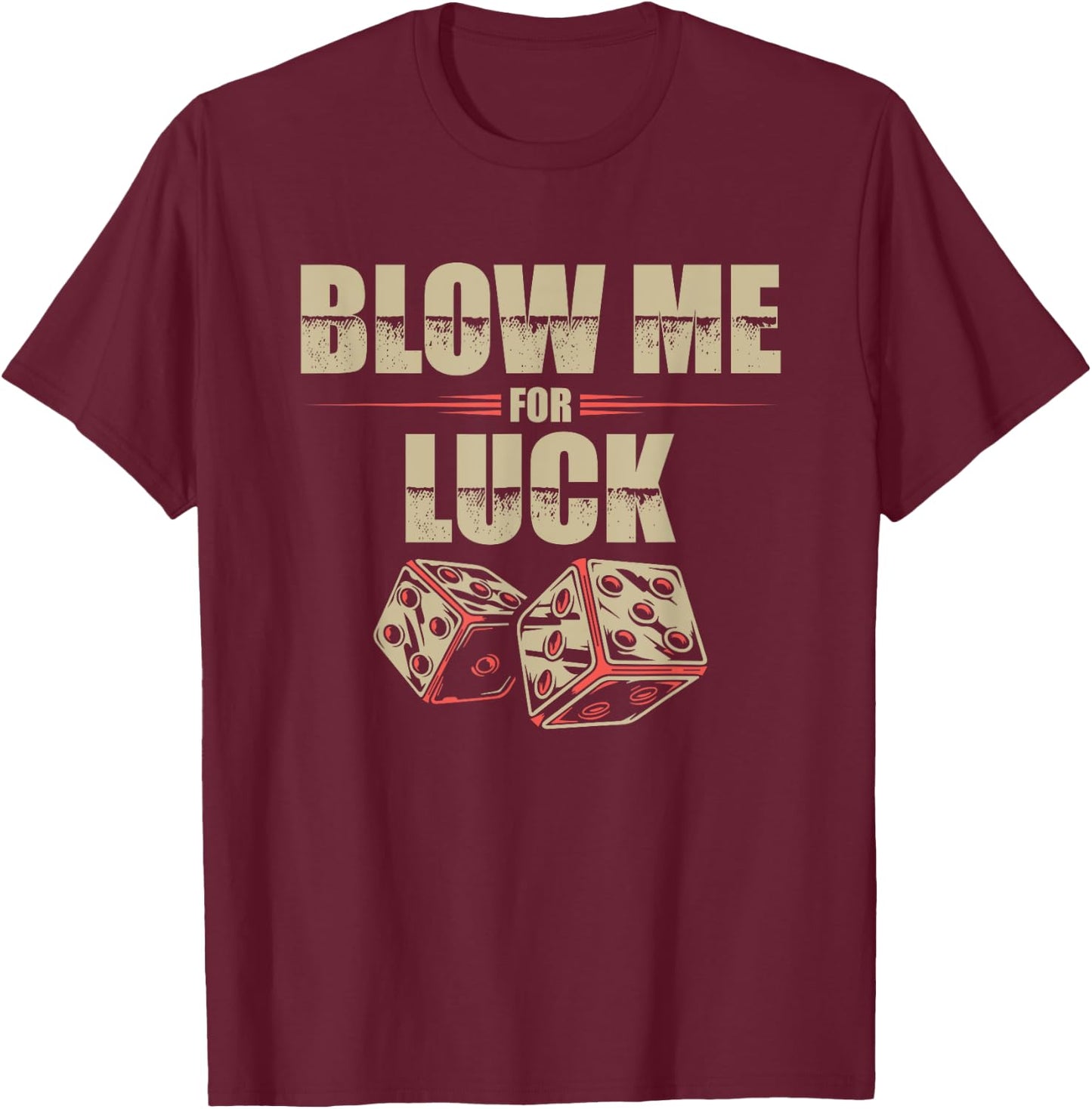Blow Me For Luck Dices Funny Adult Pun Craps Players Gift T-Shirt - T-Shirt | Maroon