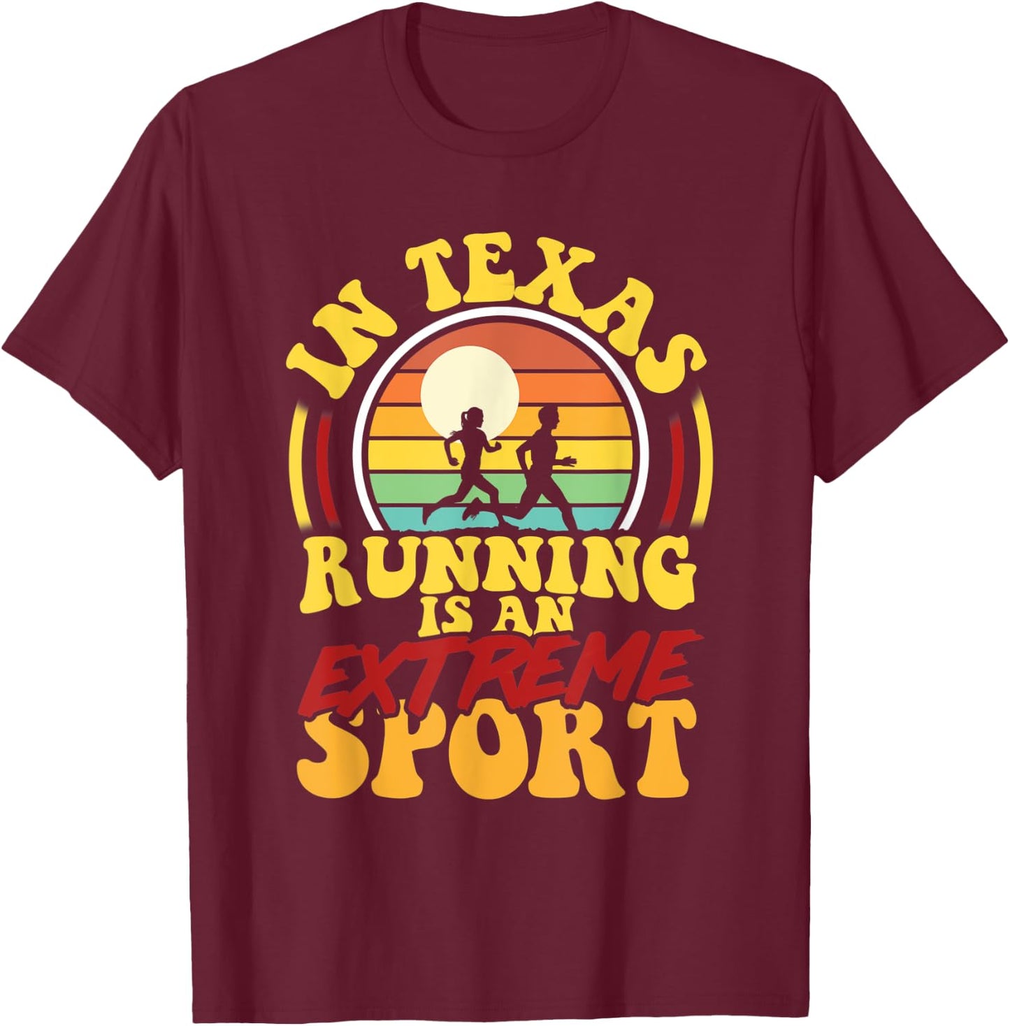 In Texas Running Is An Extreme Sport T-Shirt - T-Shirt | Maroon