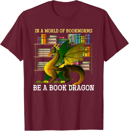 Animal & Gifts In A World Of Bookworms Be A Book Dragon -Adults Black Small T-Shirt - T-Shirt | Maroon