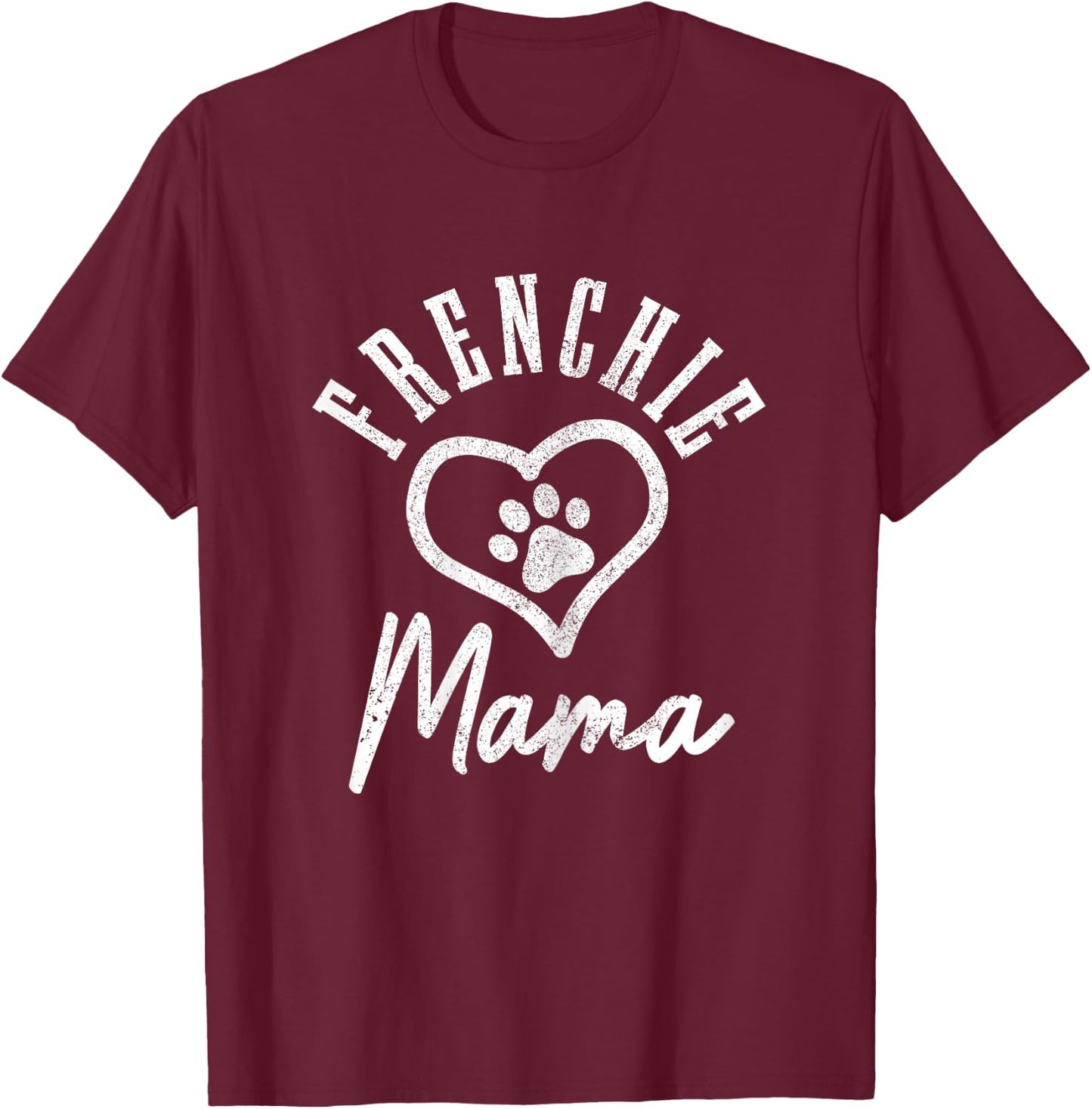 Frenchie Mama Heart Paw French Bulldog Dog Frenchie Mom T-Shirt - T-Shirt | Maroon