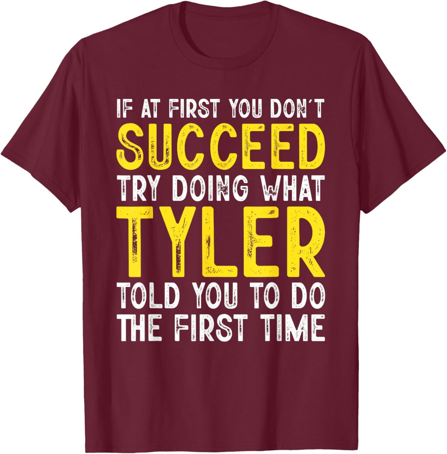 Tyler If At First You Don't Succeed Funny Tyler Name T-Shirt - T-Shirt | Maroon