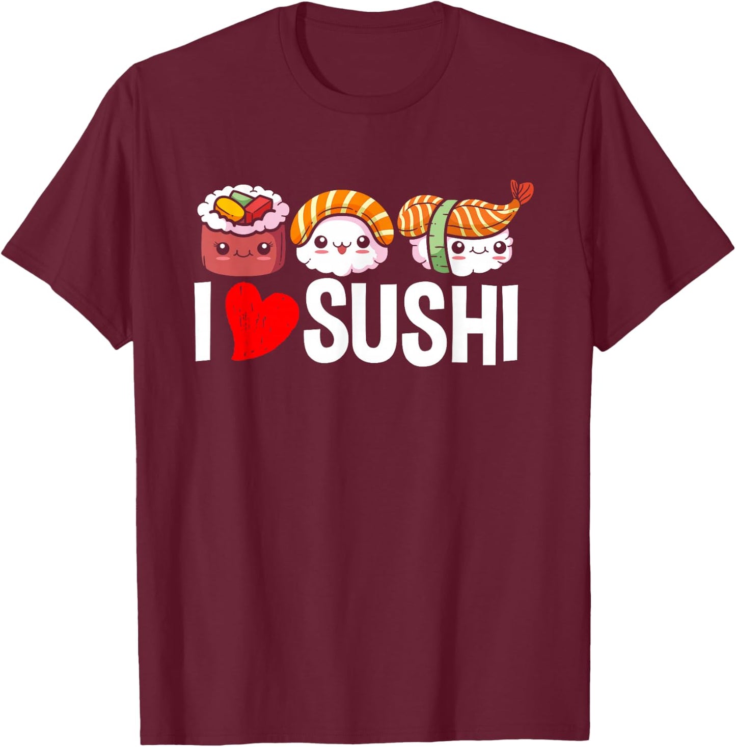 I Love Sushi - Japanese Food Chef Gift T-Shirt - T-Shirt | Maroon