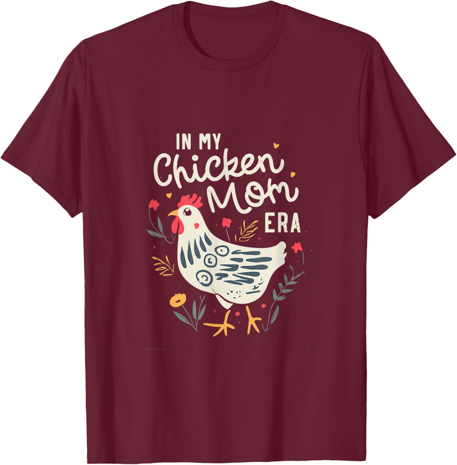 In My Chicken Mummy Era For Chicken Mamaas T-Shirt - T-Shirt | Maroon