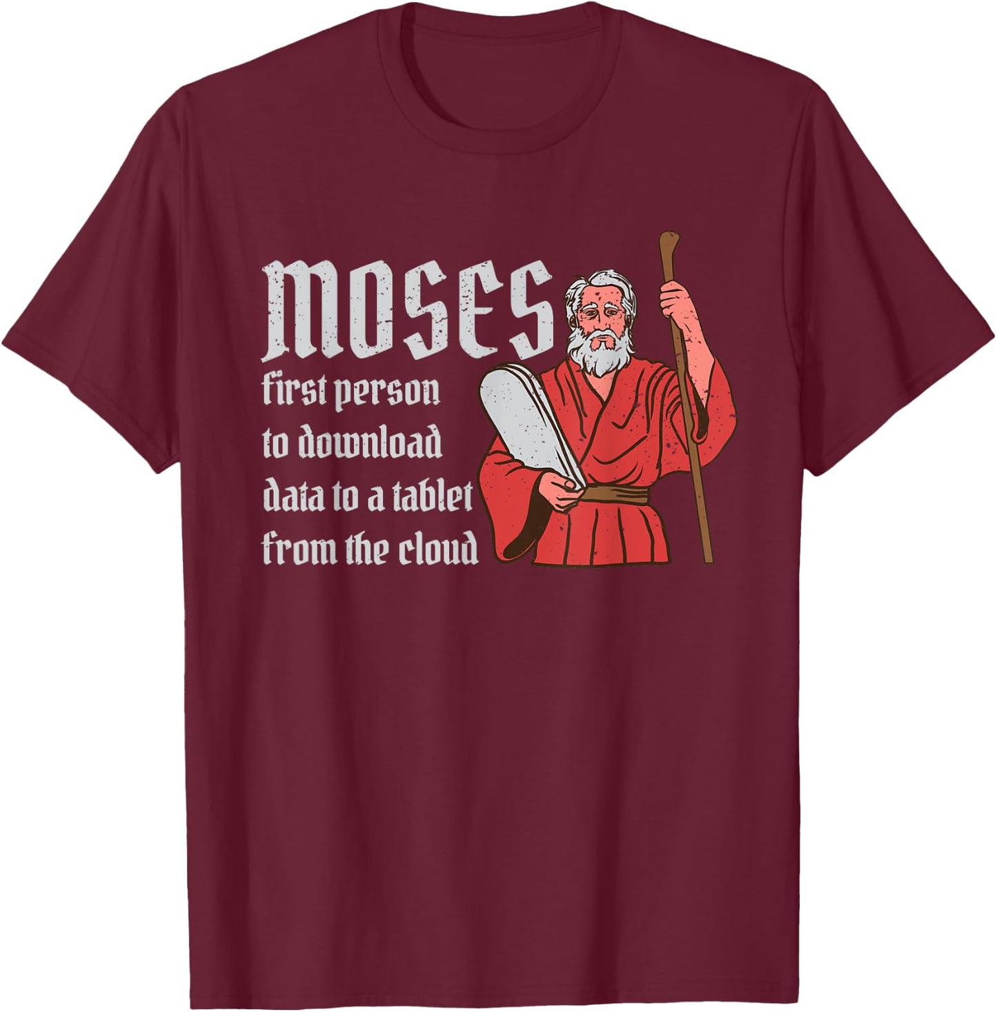 Moses First Person to Download Data from a Cloud T-Shirt - T-Shirt | Maroon