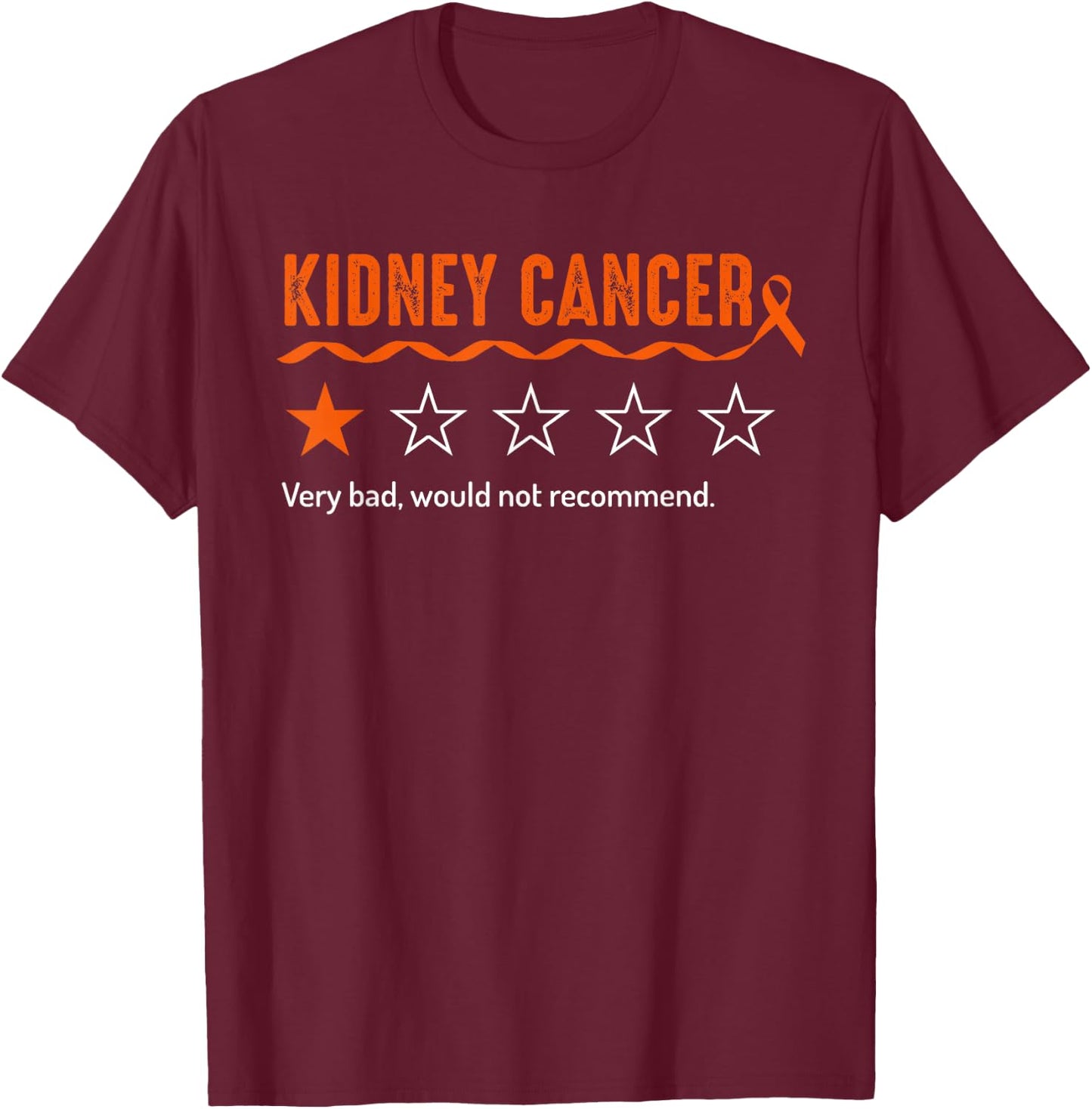 Kidney Cancer Review Very Bad Would Not Recommend 1 Star T-Shirt - T-Shirt | Maroon