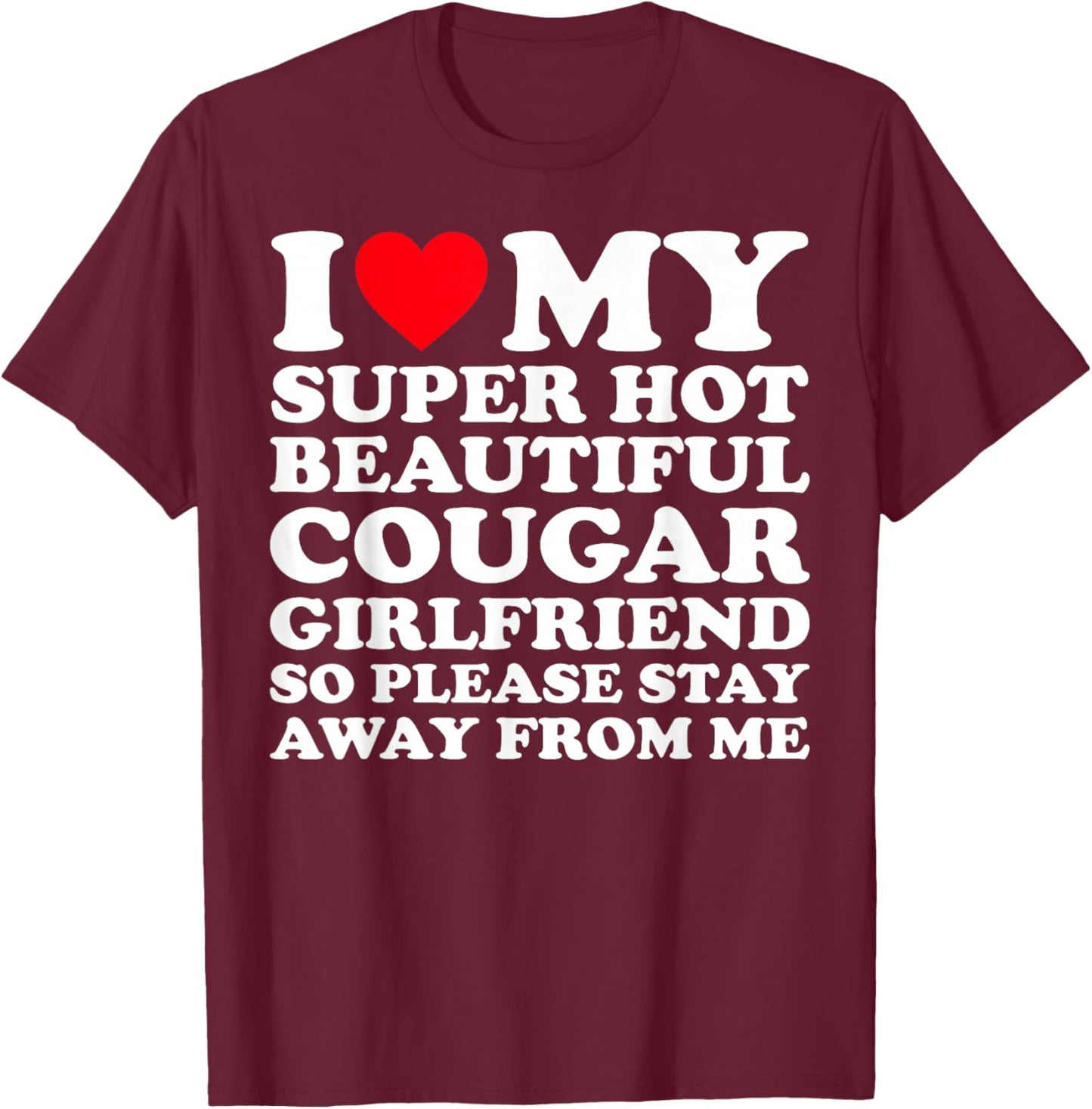 I Love My Super Hot Beautiful Cougar Girlfriend GF T-Shirt - T-Shirt | Maroon