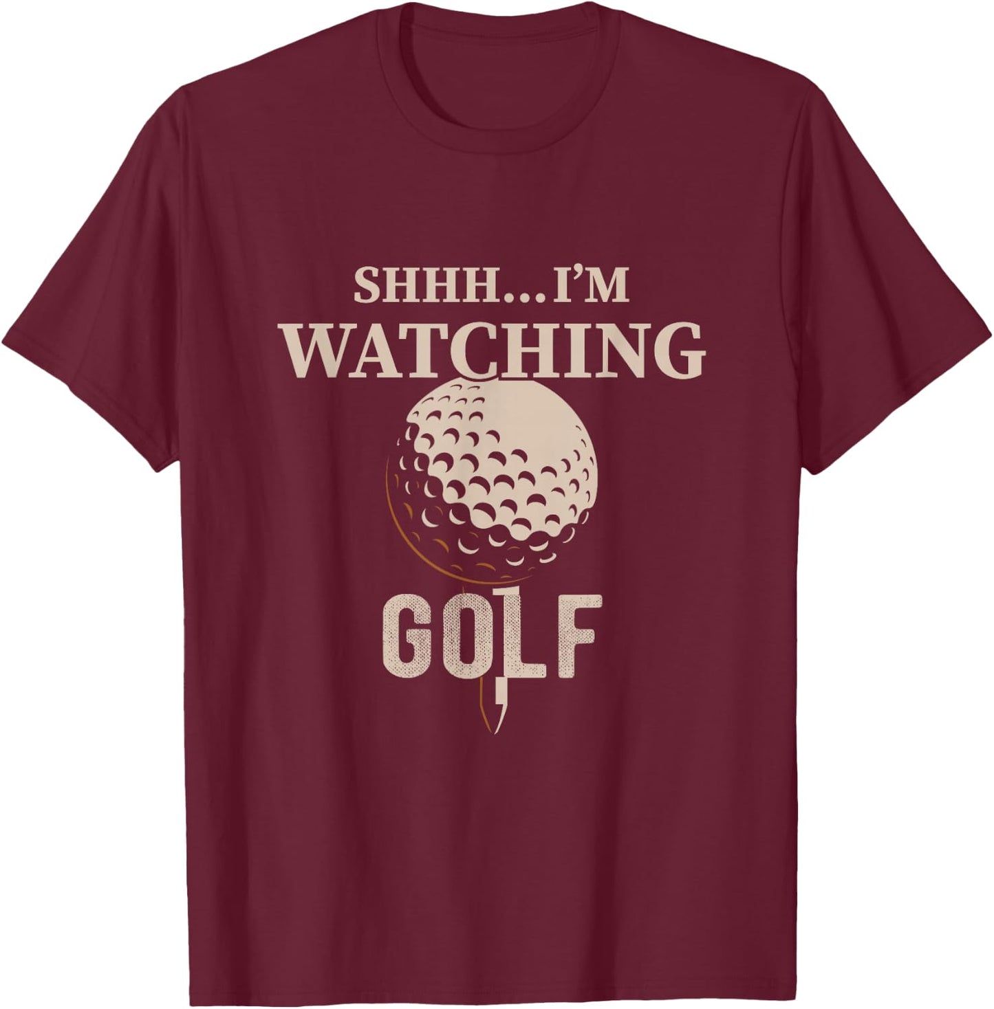 Shhh, I'm Watching Golf Great Gift a Golfer Funny Golf T-Shirt - T-Shirt | Maroon