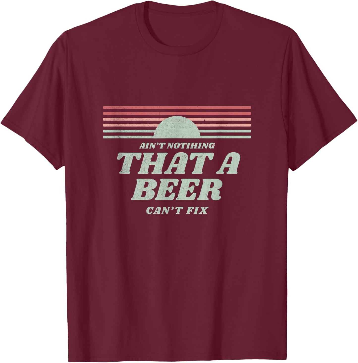 Ain't Nothing That A Beer Can't Fix Retro T-Shirt - T-Shirt | Maroon