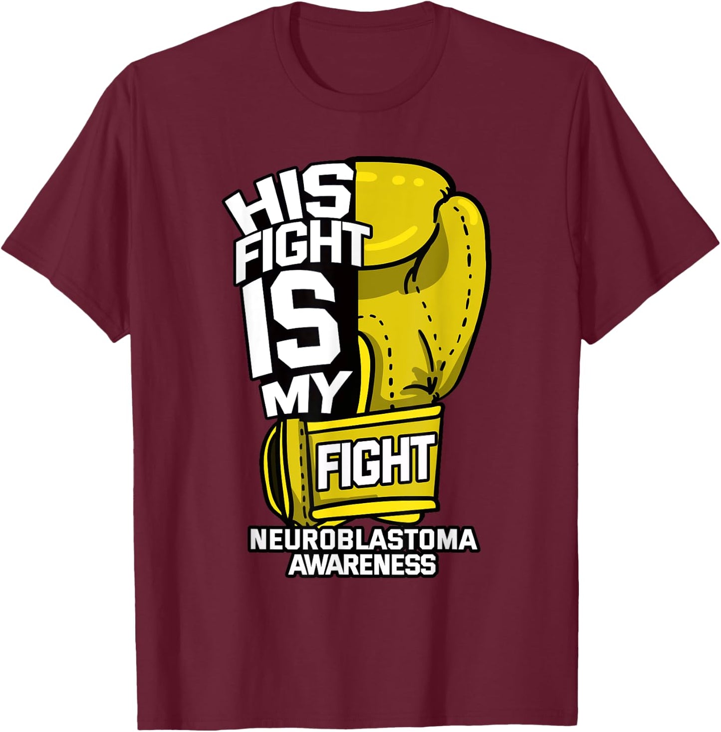 His Fight Is My Fight Neuroblastoma Warrior Childhood Cancer T-Shirt - T-Shirt | Maroon