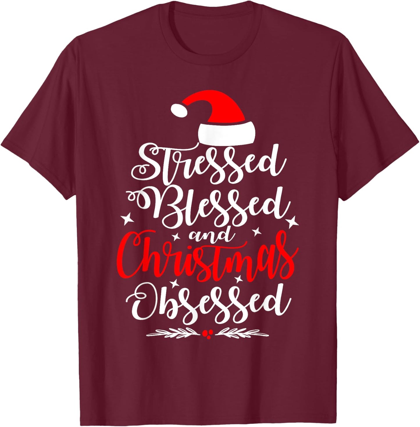 Stressed Blessed And Christmas Obsessed Fun Xmas Santa Claus T-Shirt - T-Shirt | Maroon
