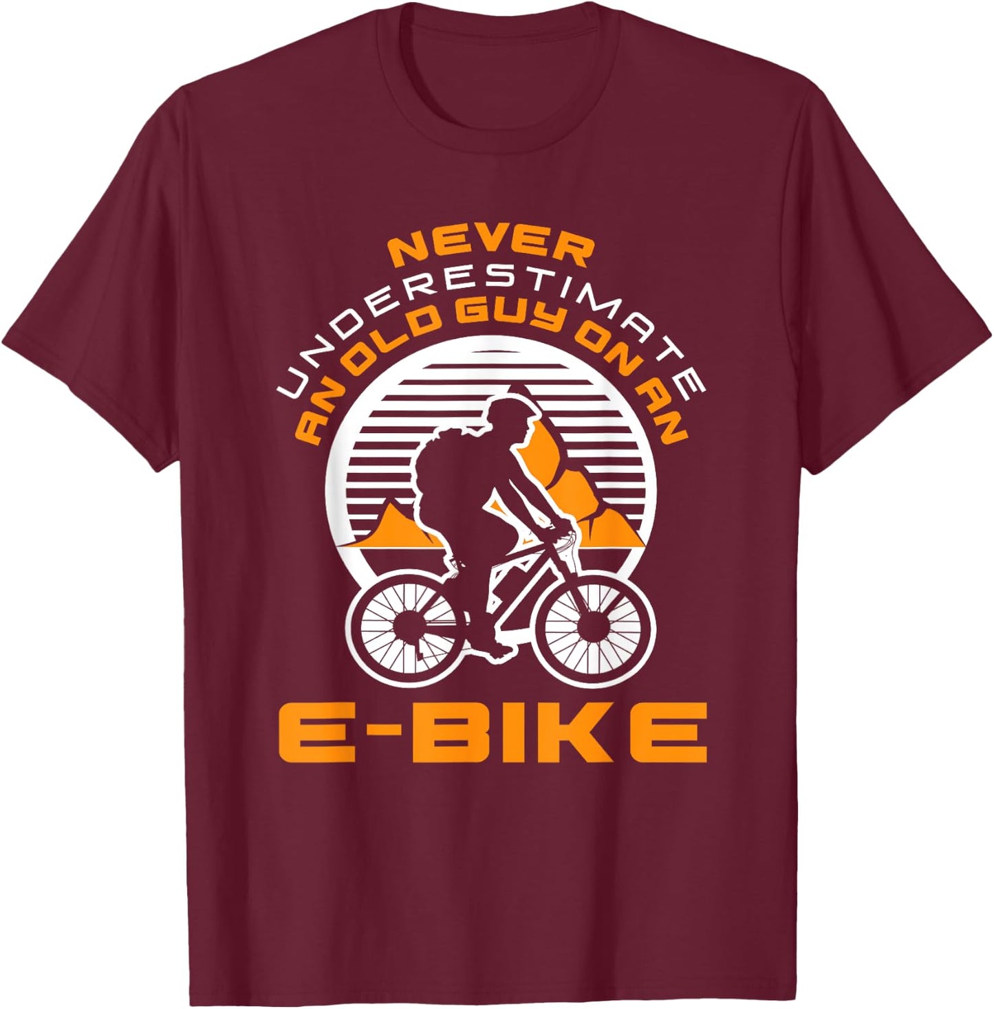 Never Underestimate Old Man On An E-Bike Funny Cycling Lover T-Shirt - T-Shirt | Maroon