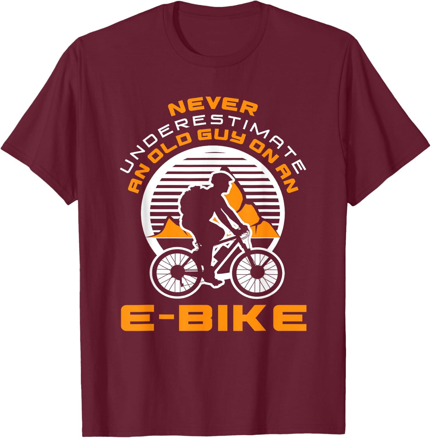 Never Underestimate Old Man On An E-Bike Funny Cycling Lover T-Shirt - T-Shirt | Maroon