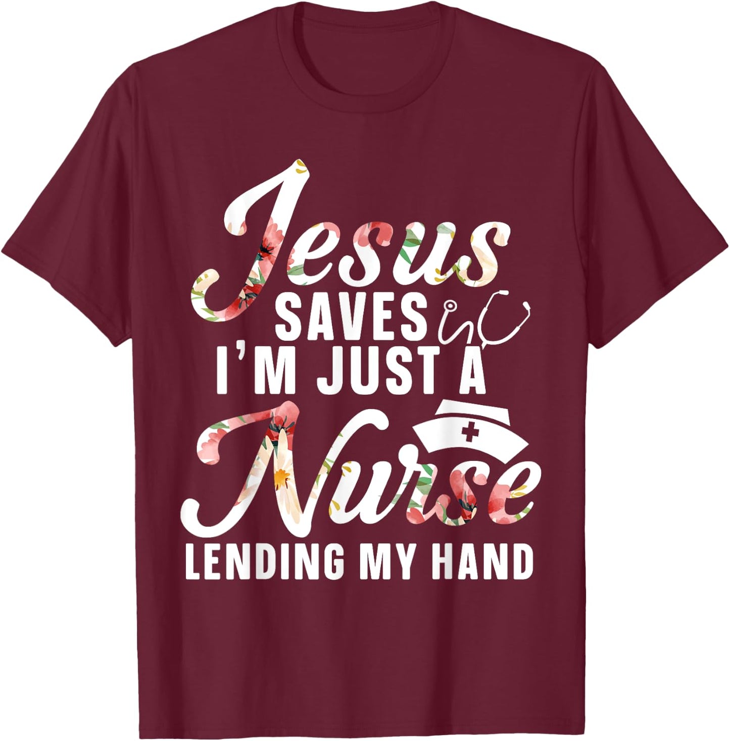 Jesus Saves I'm Just A Nurse Lending My Hand RN Christian T-Shirt - T-Shirt | Maroon