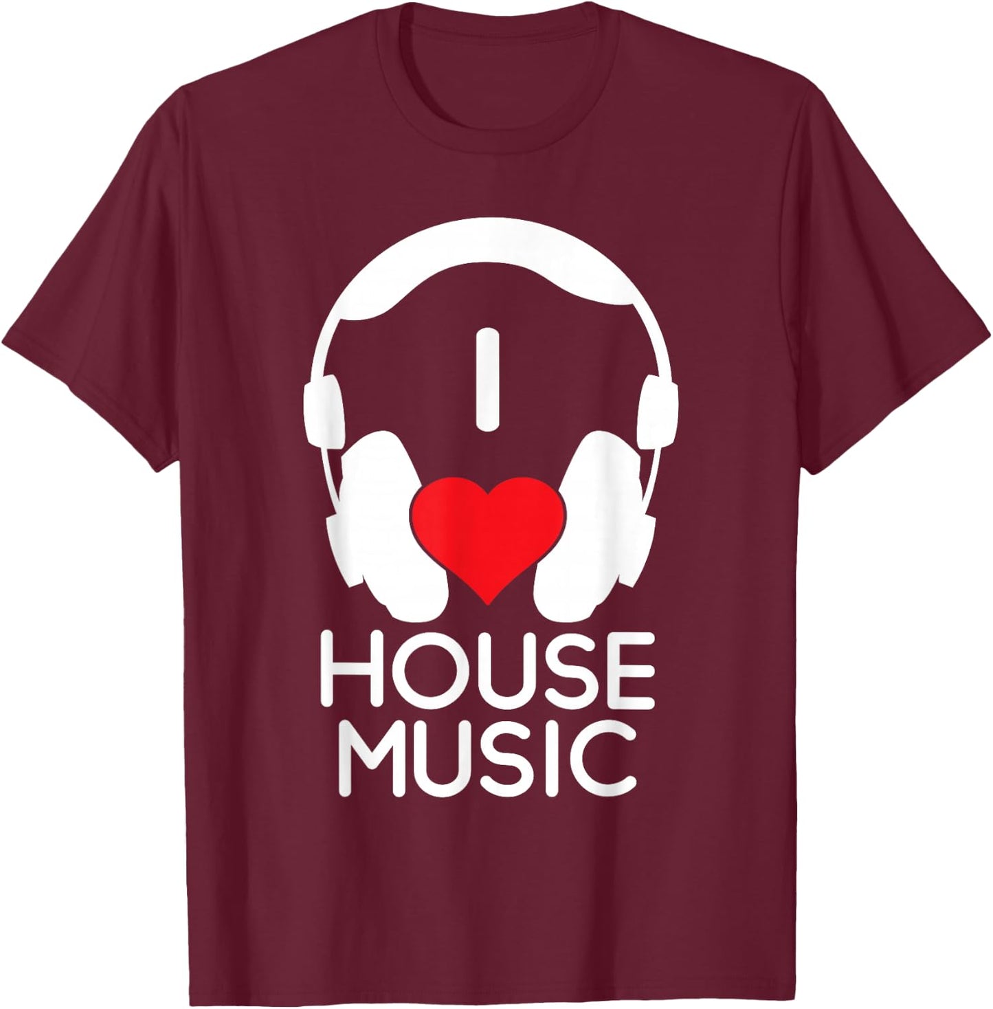 I Love House Music - EDM Lover DJ T-Shirt - T-Shirt | Maroon