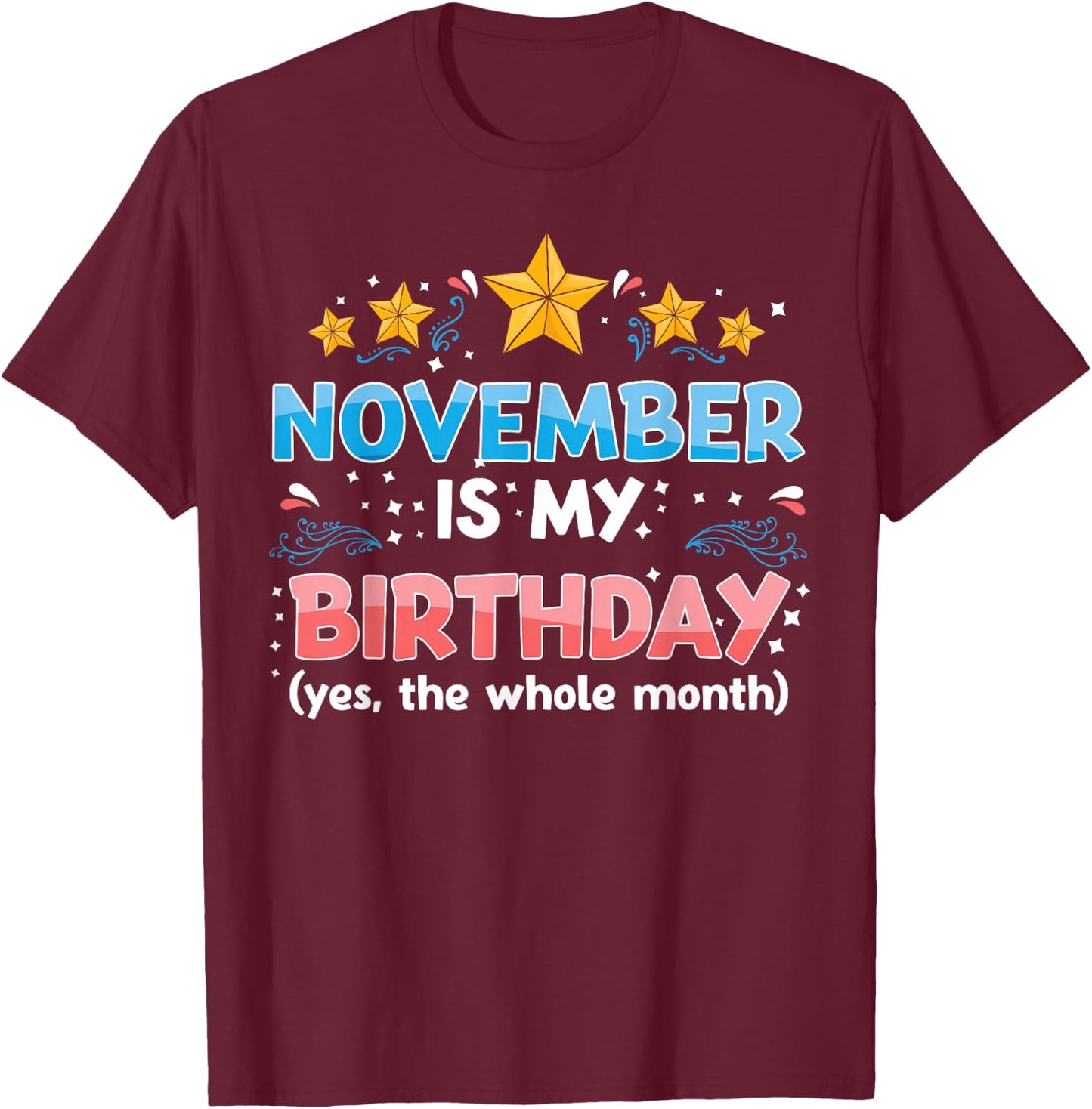 Funny November is My Birthday Yes The Whole Month Birthday T-Shirt - T-Shirt | Maroon