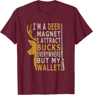 I'm a Deer Magnet. I attract bucks everywhere but my wallet T-Shirt - T-Shirt | Maroon