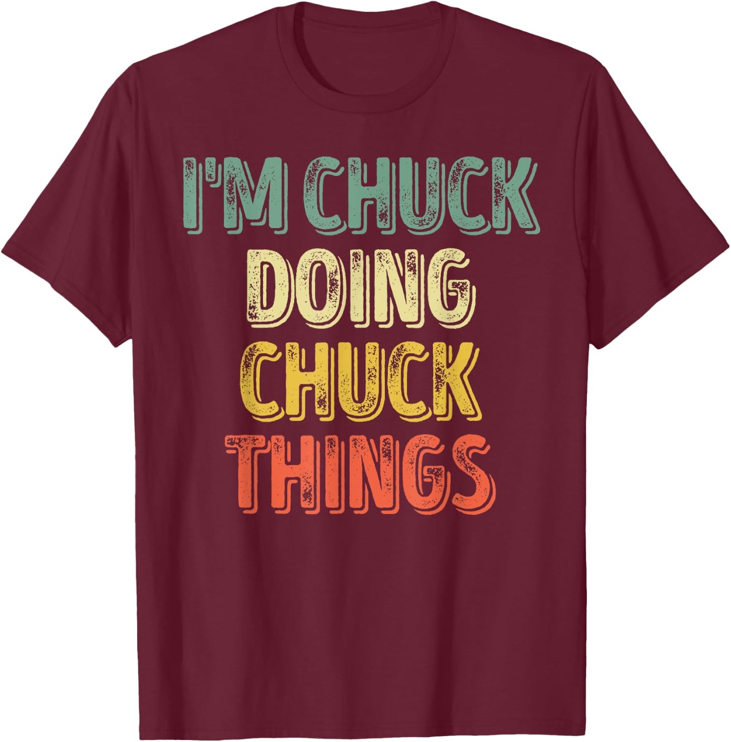 I'm Chuck Doing Chuck Things Shirt Personalized First Name T-Shirt - T-Shirt | Maroon