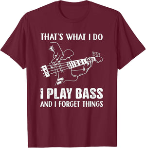 That's What I Do I Play Bass And I Forget Things Guitarist T-Shirt - T-Shirt | Maroon