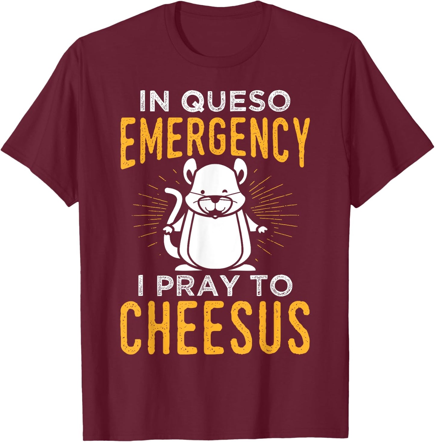 Funny Mouse Rat Design In Queso Emergency I Pray To Cheesus T-Shirt - T-Shirt | Maroon