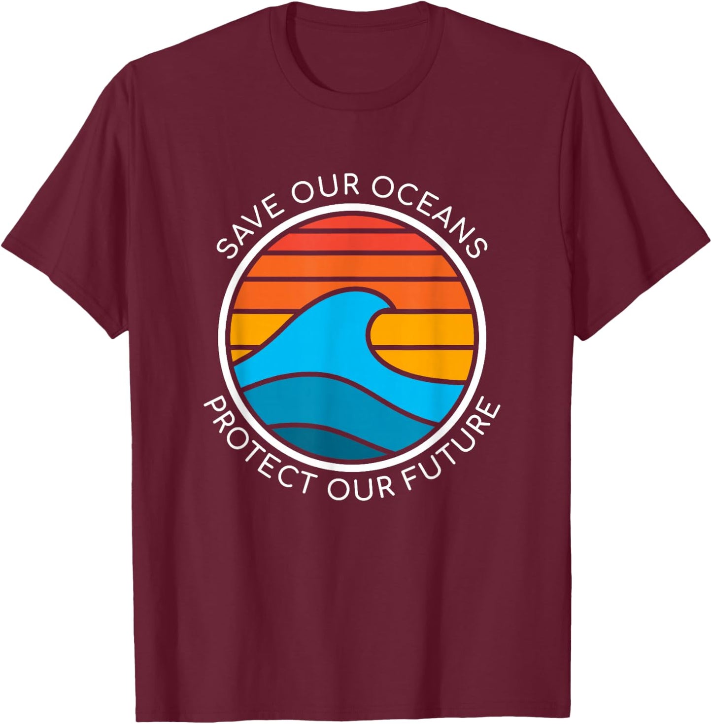 Ocean Conservation Quote Save Planet Future Water Earth Day T-Shirt - T-Shirt | Maroon