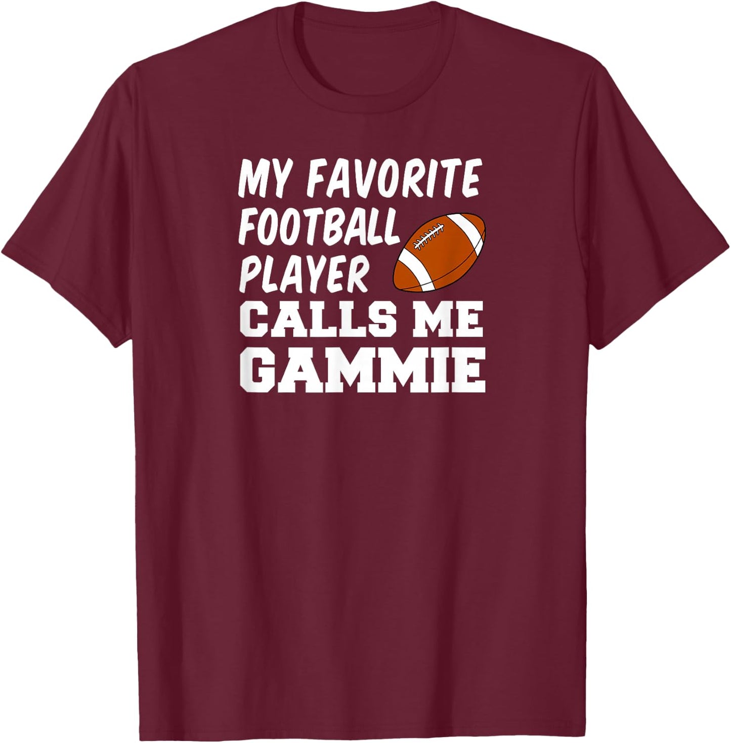 My Favorite Football Player Calls Me Gammie T-Shirt - T-Shirt | Maroon