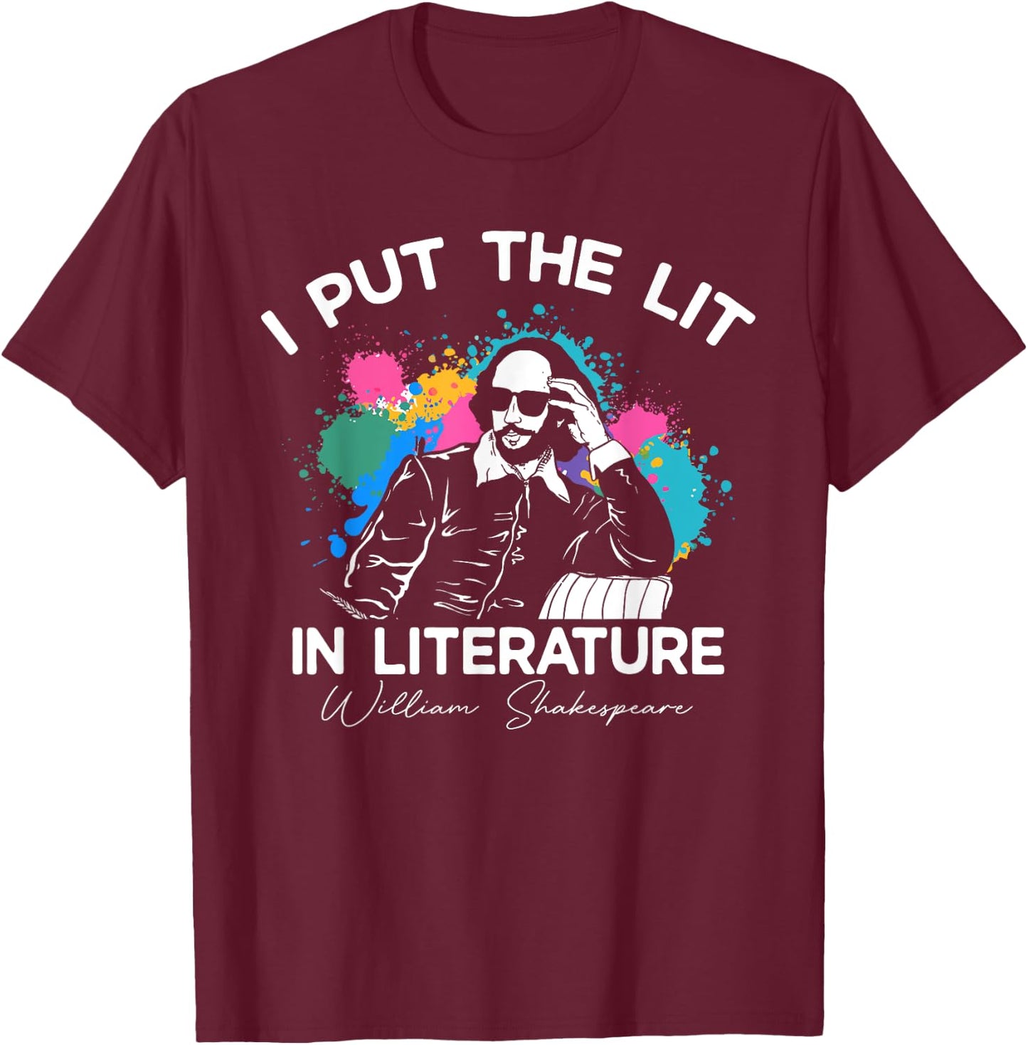 I Put The Lit In Literature - Funny William Shakespeare T-Shirt - T-Shirt | Maroon