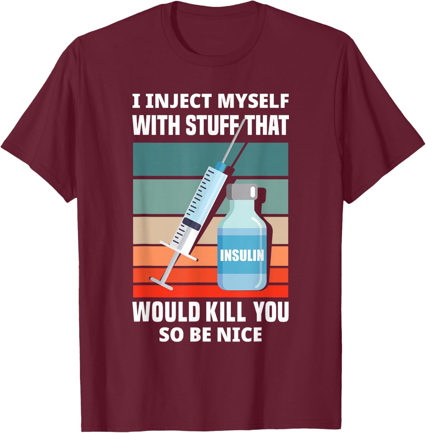 Funny Diabetic Type 1 Diabetes T1D I Inject Myself Insulin T-Shirt - T-Shirt | Maroon