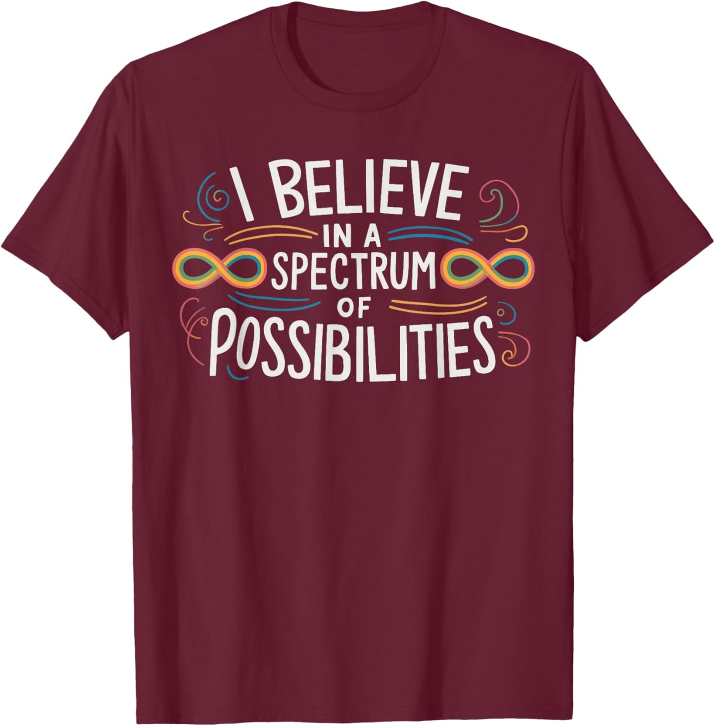 I Believe In A Spectrum Of Possibilities T-Shirt - T-Shirt | Maroon