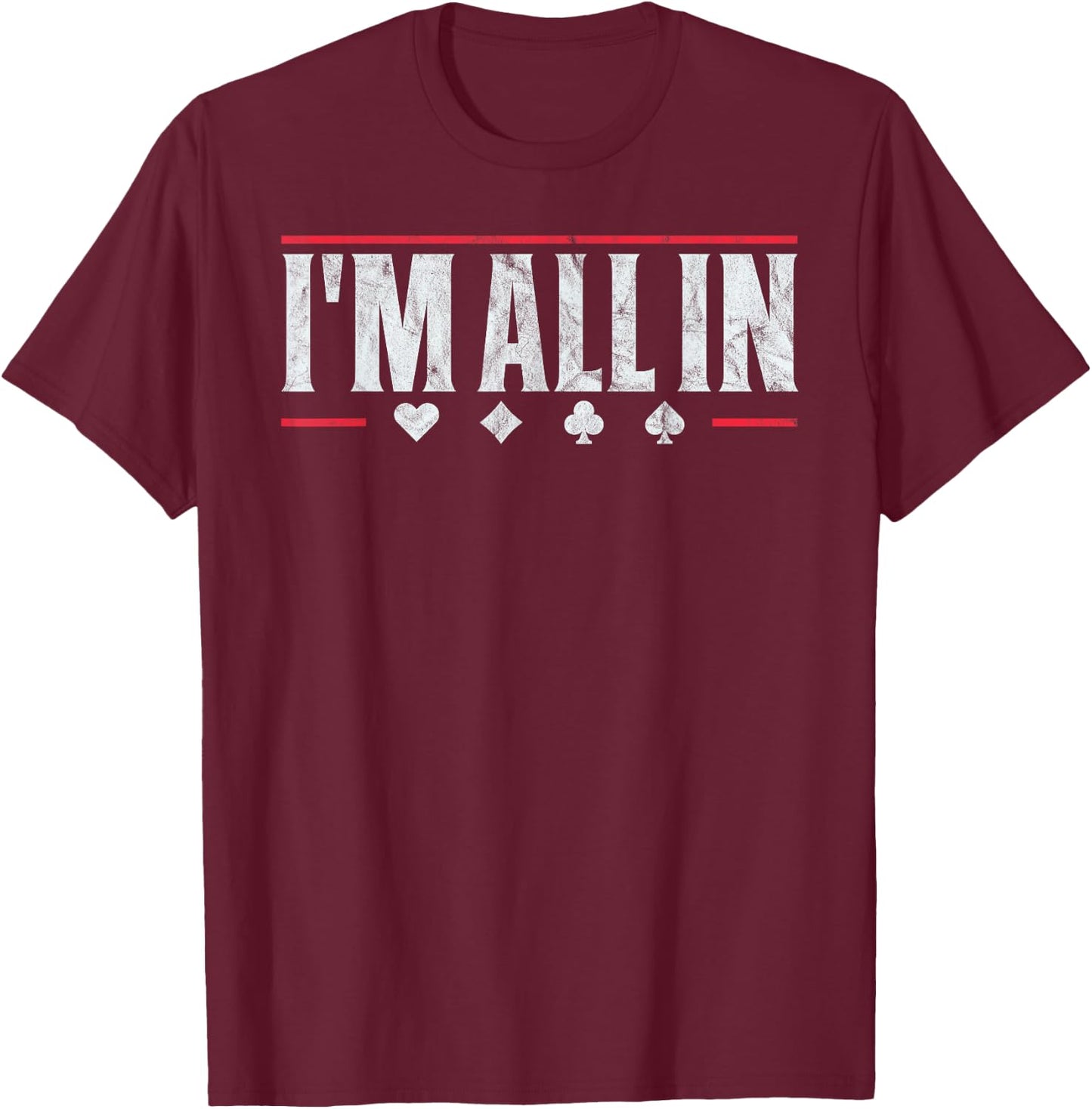 Poker I'm All In Funny Card Player Texas Hold Em T-Shirt - T-Shirt | Maroon
