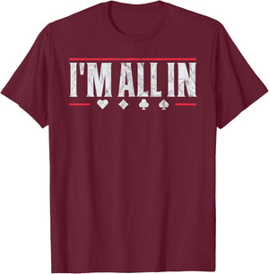 Poker I'm All In Funny Card Player Texas Hold Em T-Shirt - T-Shirt | Maroon