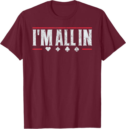 Poker I'm All In Funny Card Player Texas Hold Em T-Shirt - T-Shirt | Maroon