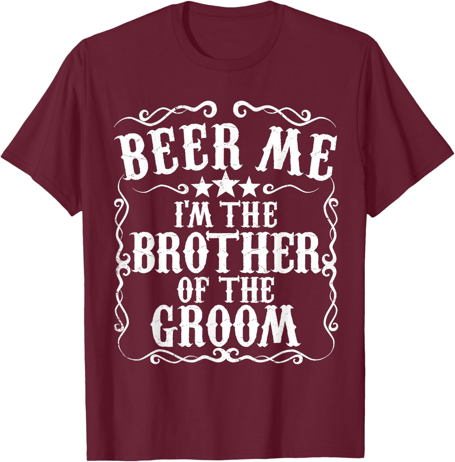 Beer Me Im The Brother Of The Groom Bachelor Party Gift T-Shirt - T-Shirt | Maroon