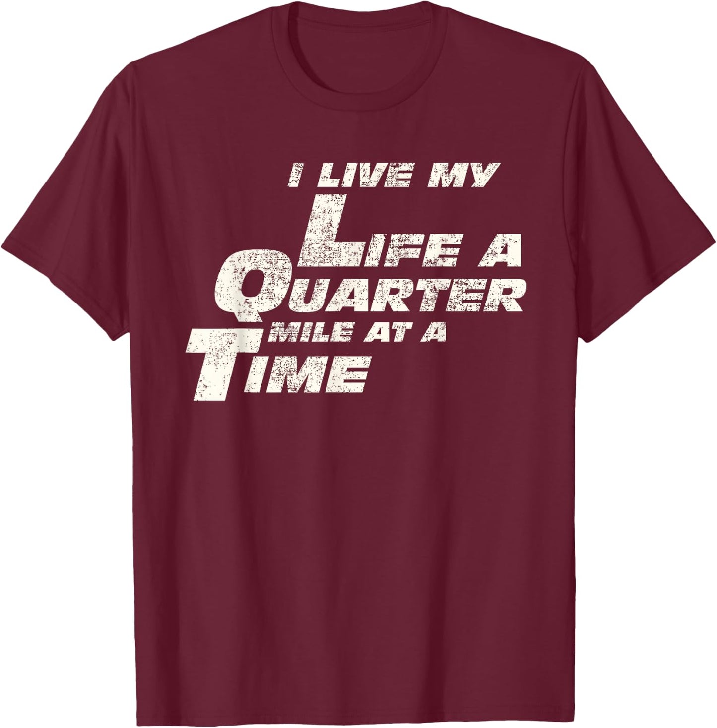 Fast Car Quote I Live My Life A Quarter Mile at A Time Gift T-Shirt - T-Shirt | Maroon