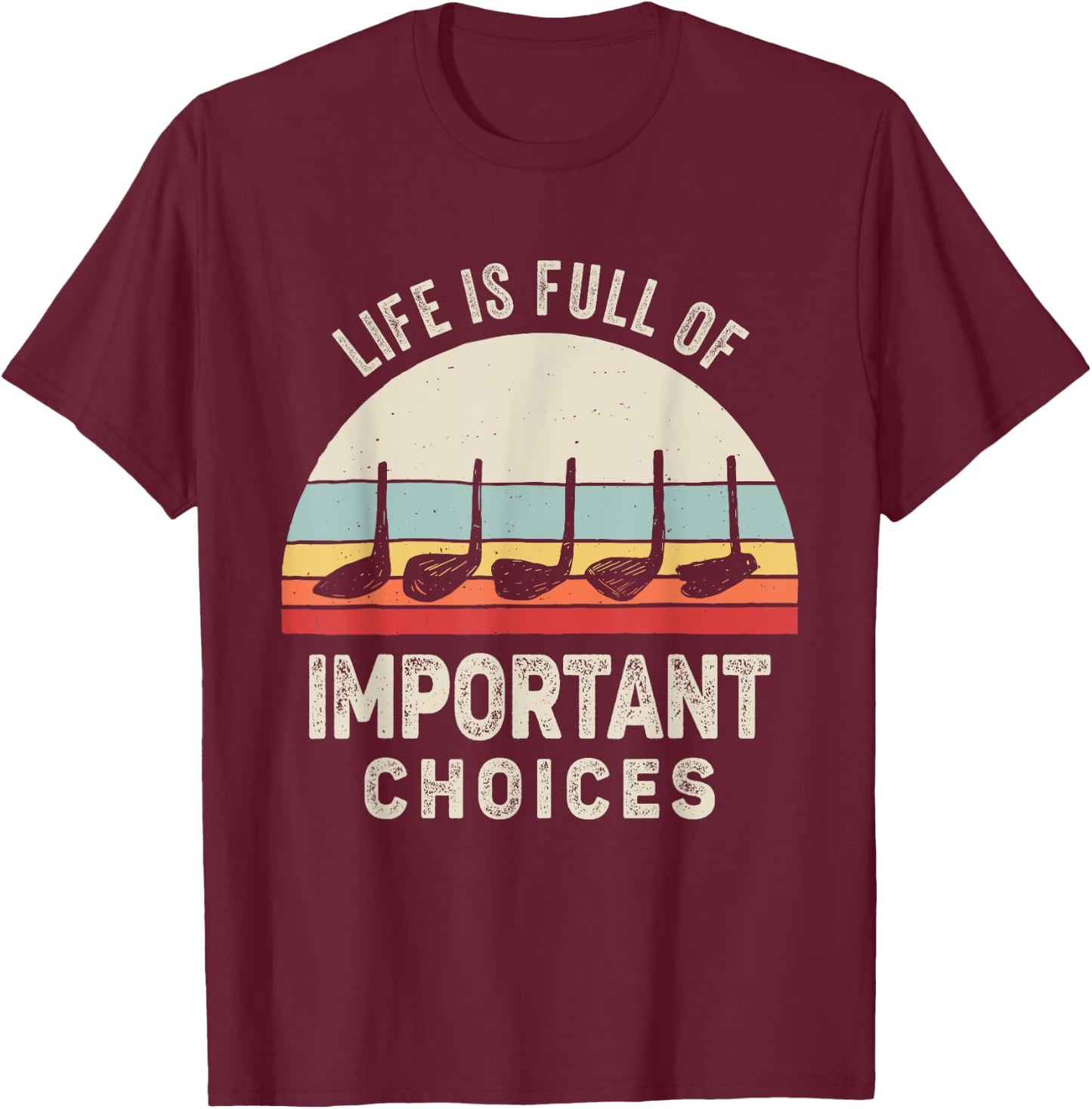 Vintage Retro Life is Full Of Important Choices Golf T-Shirt - T-Shirt | Maroon