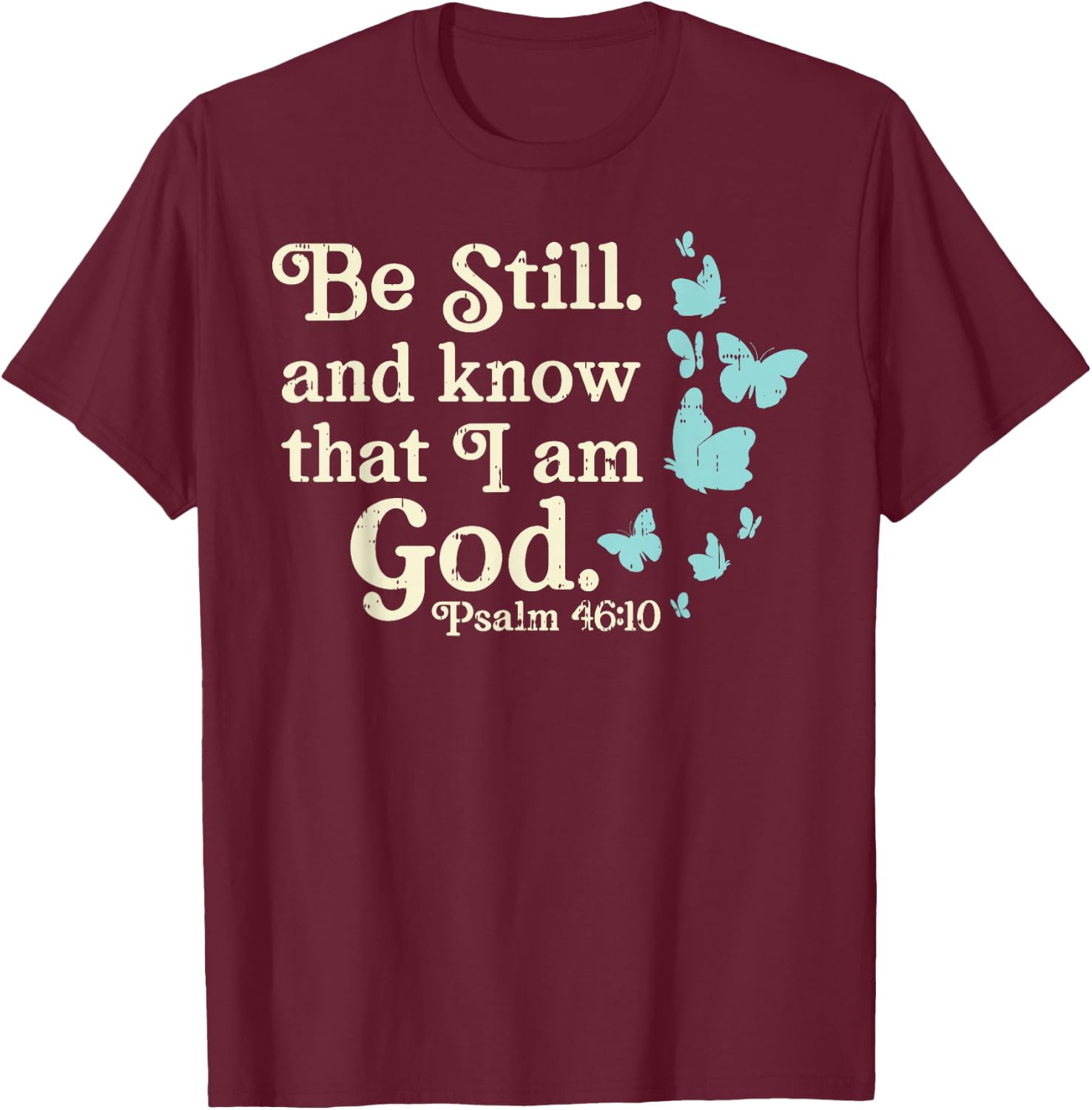Be Still I Am God Psalms Bible Verse Jesus Christian Gift T-Shirt - T-Shirt | Maroon