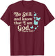 Be Still I Am God Psalms Bible Verse Jesus Christian Gift T-Shirt - T-Shirt | Maroon