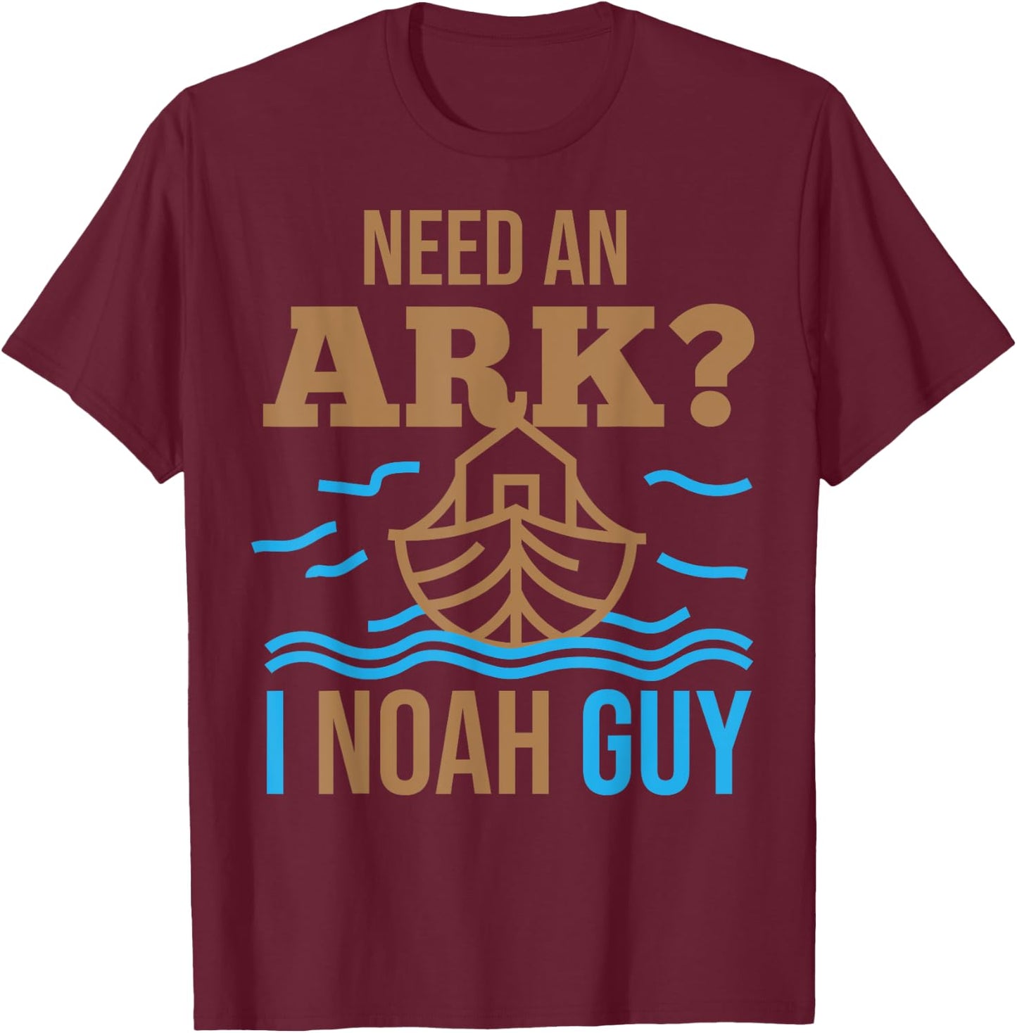 Need An Ark I Noah Guy Christian Flood Noah's Story Ark Pun T-Shirt - T-Shirt | Maroon