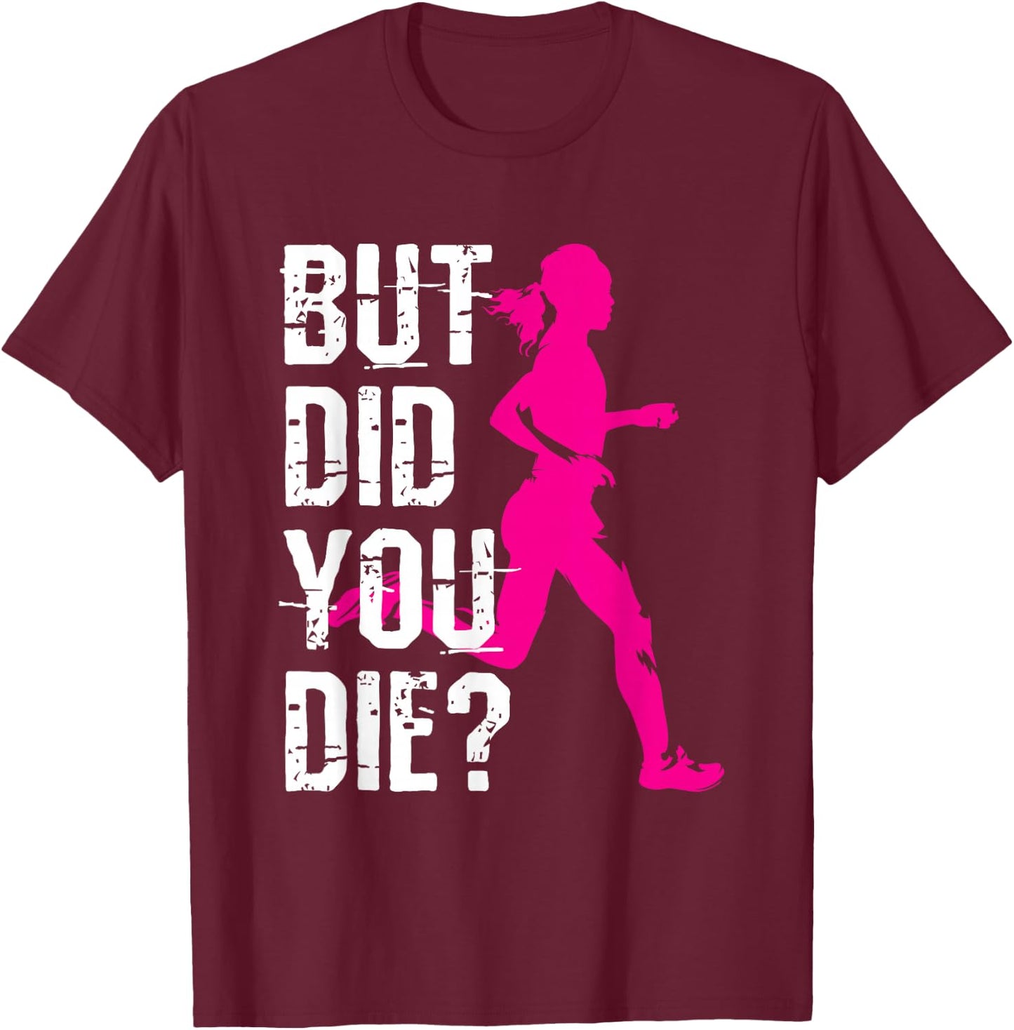 But Did You Die Women Running Runner Run Workout Fitness T-Shirt - T-Shirt | Maroon