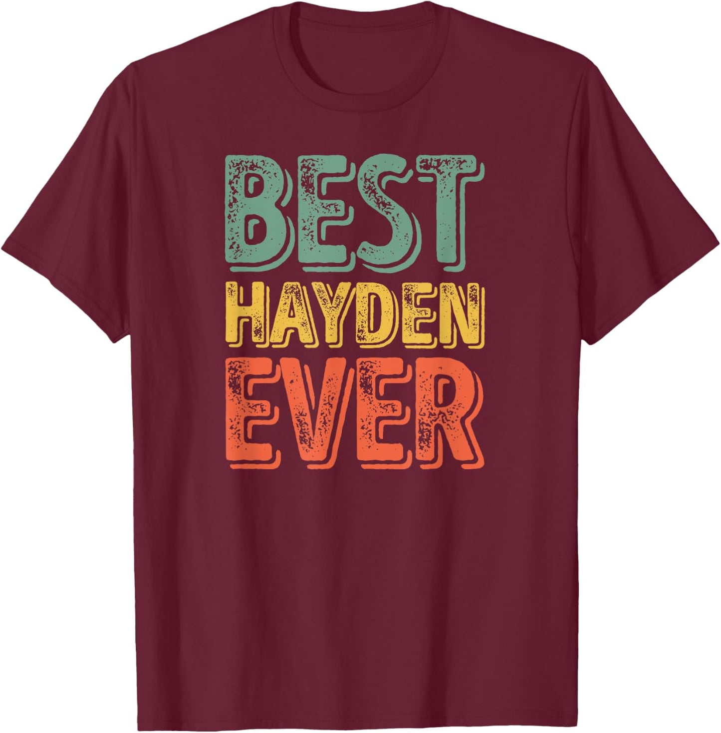 Best Hayden Ever Shirt Funny Personalized First Name Hayden T-Shirt - T-Shirt | Maroon