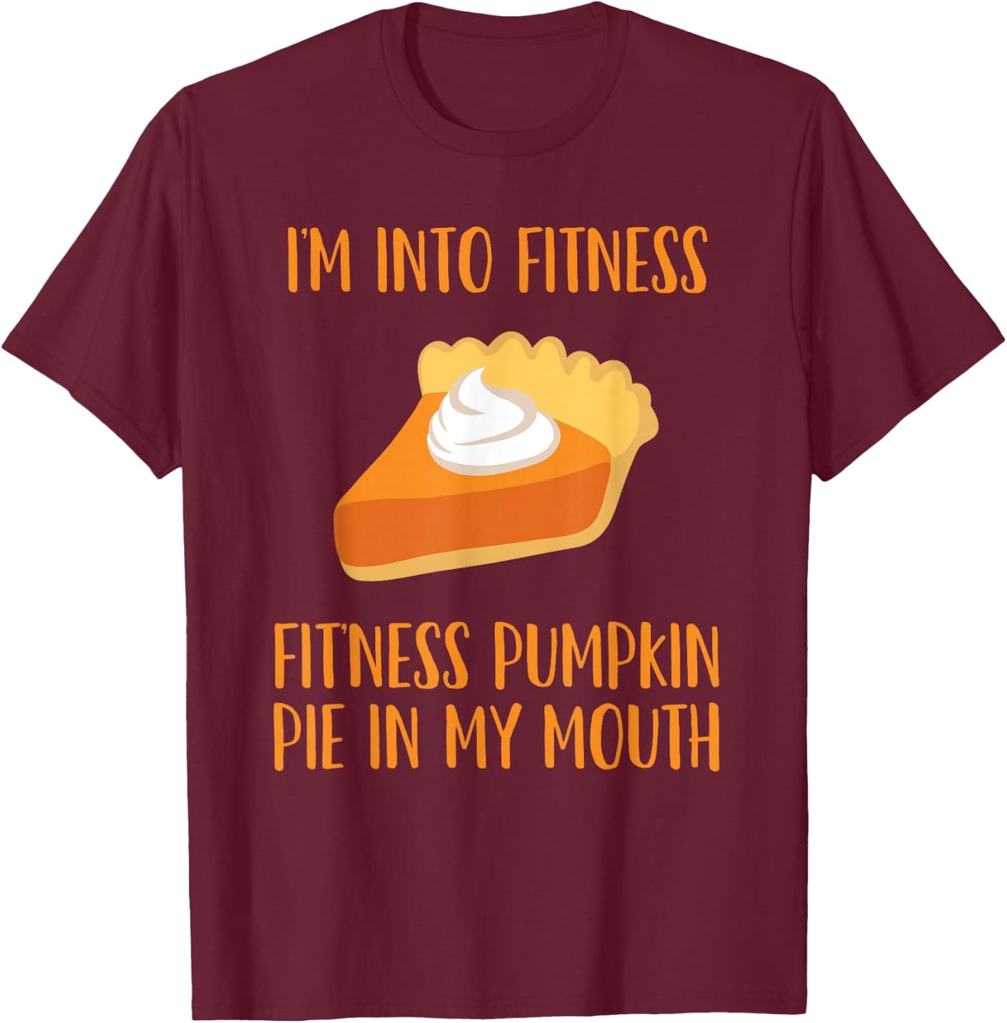 Pumpkin Pie Joke Thanksgiving Fitness Pie T-Shirt - T-Shirt | Maroon