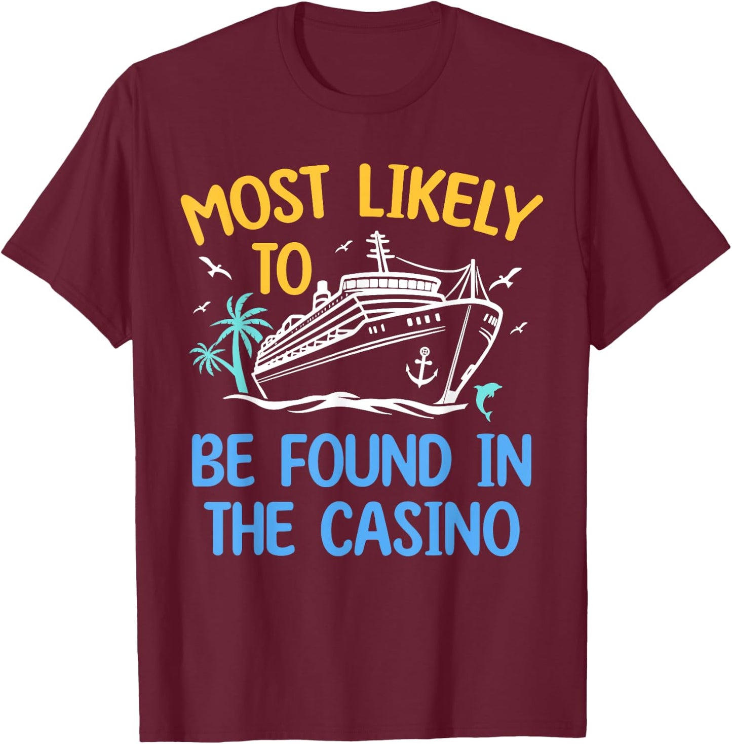 Most Likely Be Found In Casino Matching Family Cruise 2024 T-Shirt - T-Shirt | Maroon