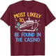Most Likely Be Found In Casino Matching Family Cruise 2024 T-Shirt - T-Shirt | Maroon